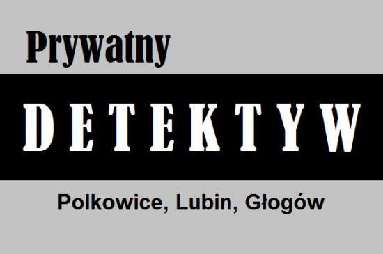 Detektyw Lubin,Polkowice,Głogów,Legnica